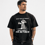 What Day Is Today Who Cares I'm Retired Funny Dog Graphic T-Shirt