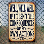 Funny Sarcastic Metal Sign - Retro "Consequences of My Own Actions" Tin Decor