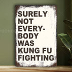 "Surely Not Everybody Was Kung Fu Fighting" Metal Sign - Funny Music Tin Sign