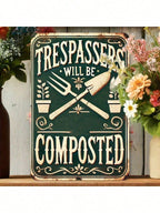 Funny Garden No Trespassing Metal Sign - Vintage Trespassers Will Be Composted