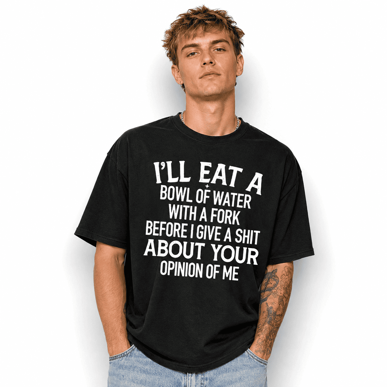 Funny Sarcastic Quote T-Shirt I’ll Eat a Bowl of Water Humor Unisex Tee