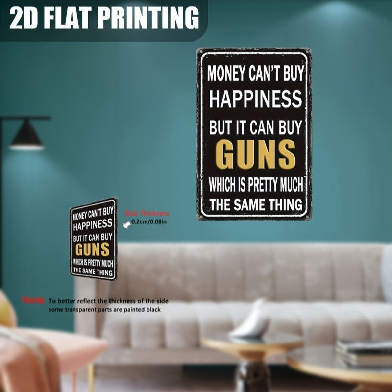 Money Can't Buy Happiness But It Can Buy Guns Metal Sign - Funny Tin Decor