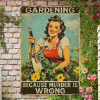 Funny Gardening Because Murder Is Wrong Metal Sign - Retro Pinup Tin Decor