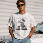 What Day Is Today Who Cares I'm Retired Funny Dog Graphic T-Shirt