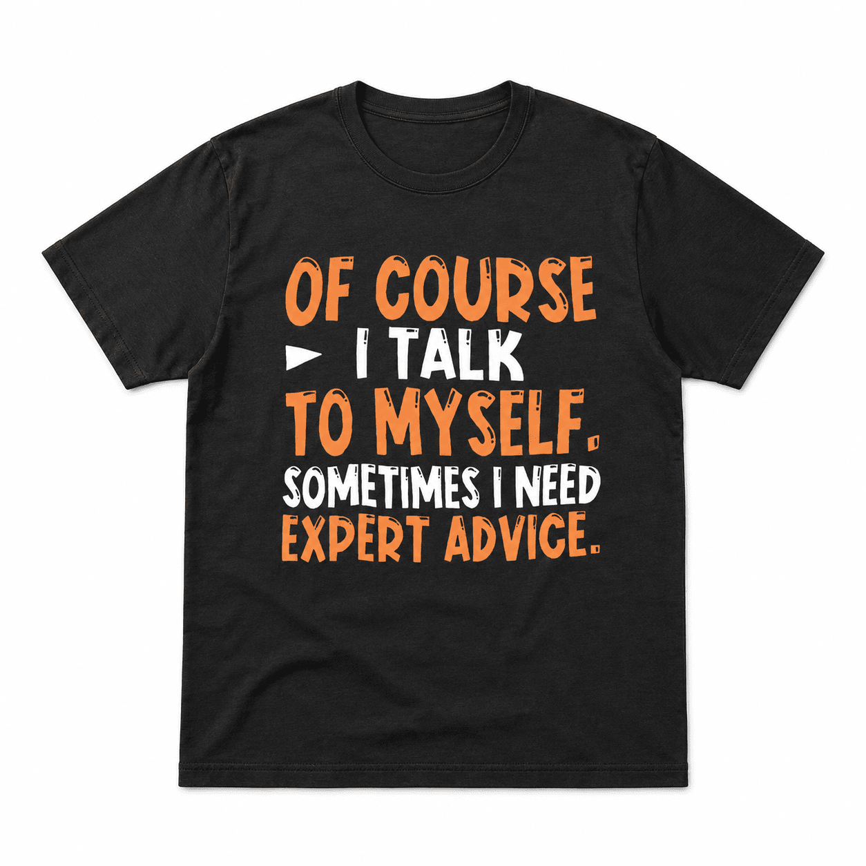 Of Course I Talk to Myself Funny Sarcastic Humor Quote Graphic T-Shirt