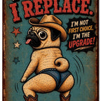 Funny Pug Metal Sign, I Don't Chase I Replace, Western Dog Decor