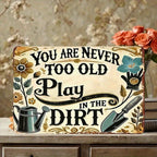 Never Too Old To Play In Dirt Metal Sign Funny Grandma Gardening Gift Yard Decor