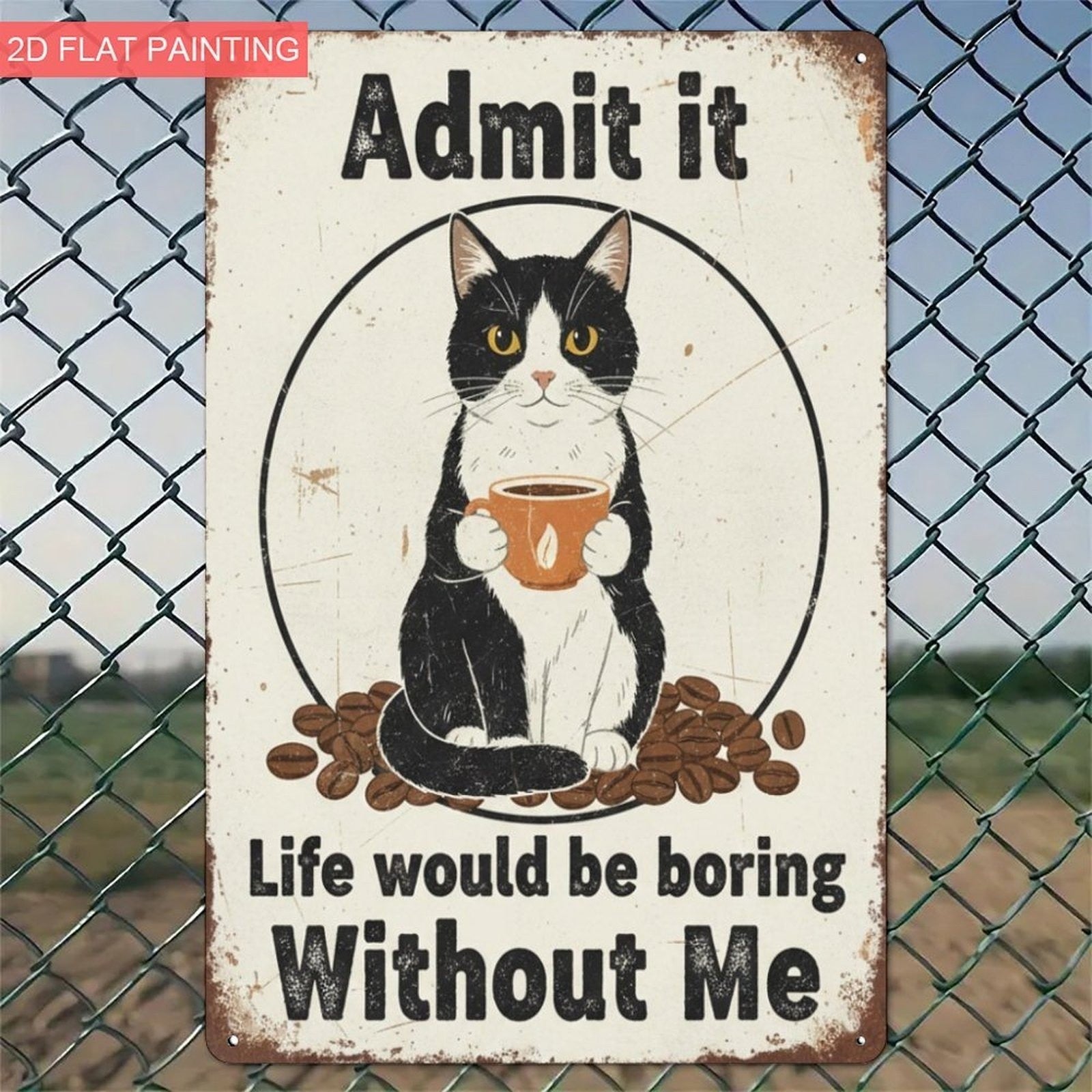 Humorous Pet Tin Sign - "Life Would Be Boring Without Me" Metal Poster Art