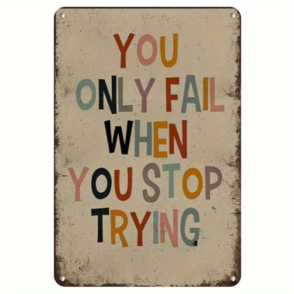 Retro Inspirational Metal Sign - Vintage You Only Fail When You Stop Trying
