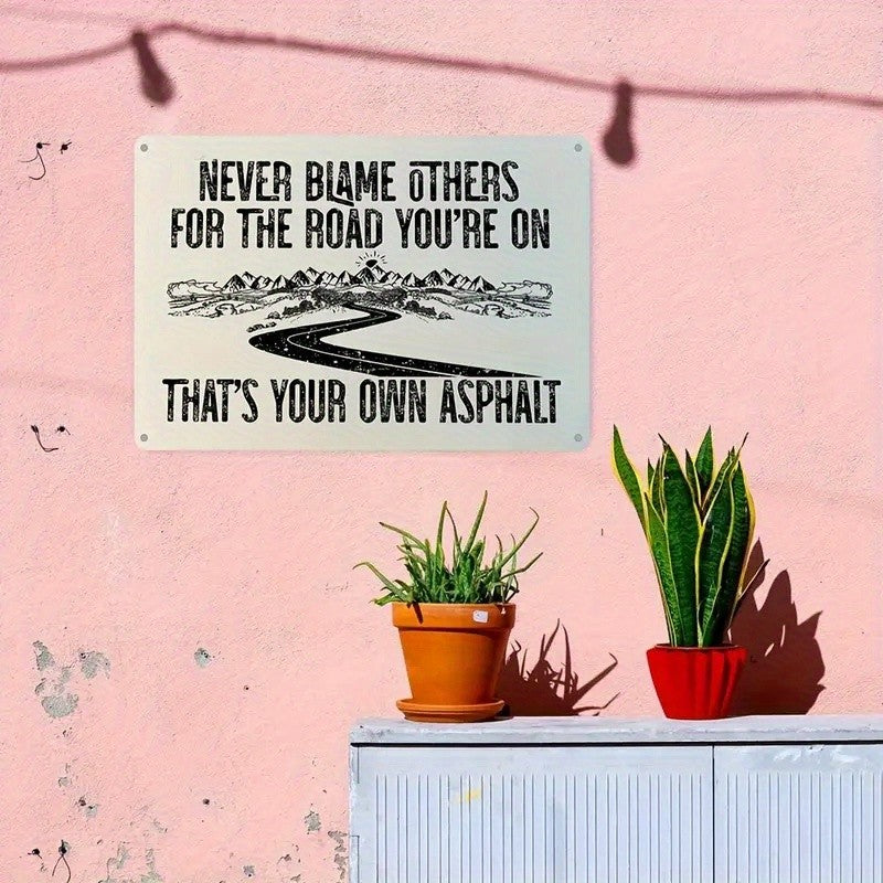Never Blame Others For The Road You're On Metal Sign - Funny Asphalt Decor