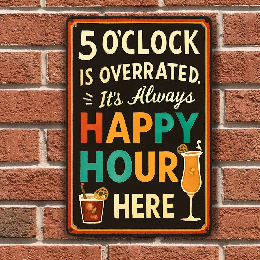 "5 O'Clock Is Overrated" Metal Sign - Happy Hour Bar Tin Wall Art Decor