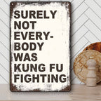 "Surely Not Everybody Was Kung Fu Fighting" Metal Sign - Funny Music Tin Sign