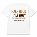 Half Hood Half Holy T-Shirt – Don’t Play With Me Graphic Tee Streetwear Shirt