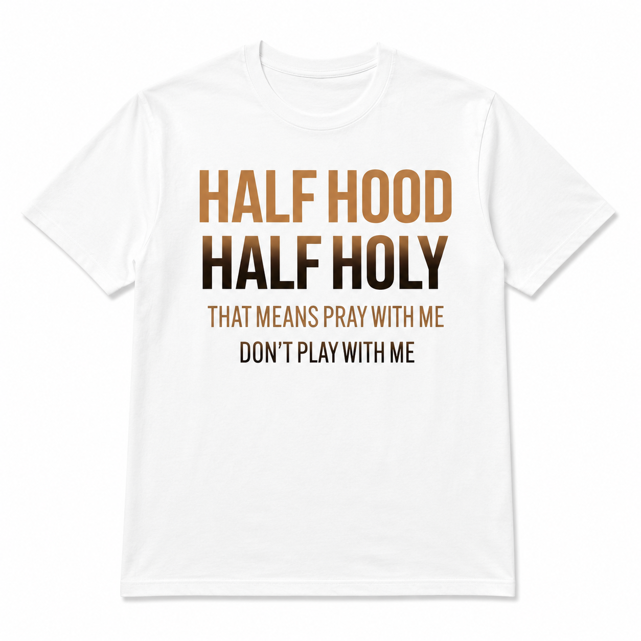 Half Hood Half Holy T-Shirt – Don’t Play With Me Graphic Tee Streetwear Shirt
