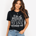 If My Mouth Doesn’t Say It My Face Will T-Shirt - Funny Sarcastic Tee