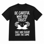 Be Careful Who You Trust T-Shirt | Salt and Sugar Graphic Tee