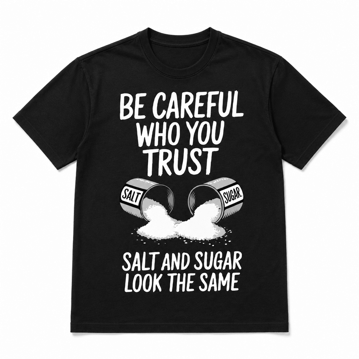 Be Careful Who You Trust T-Shirt | Salt and Sugar Graphic Tee