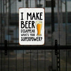 Funny Beer Metal Sign - I Make Beer Disappear What's Your Superpower Tin Decor