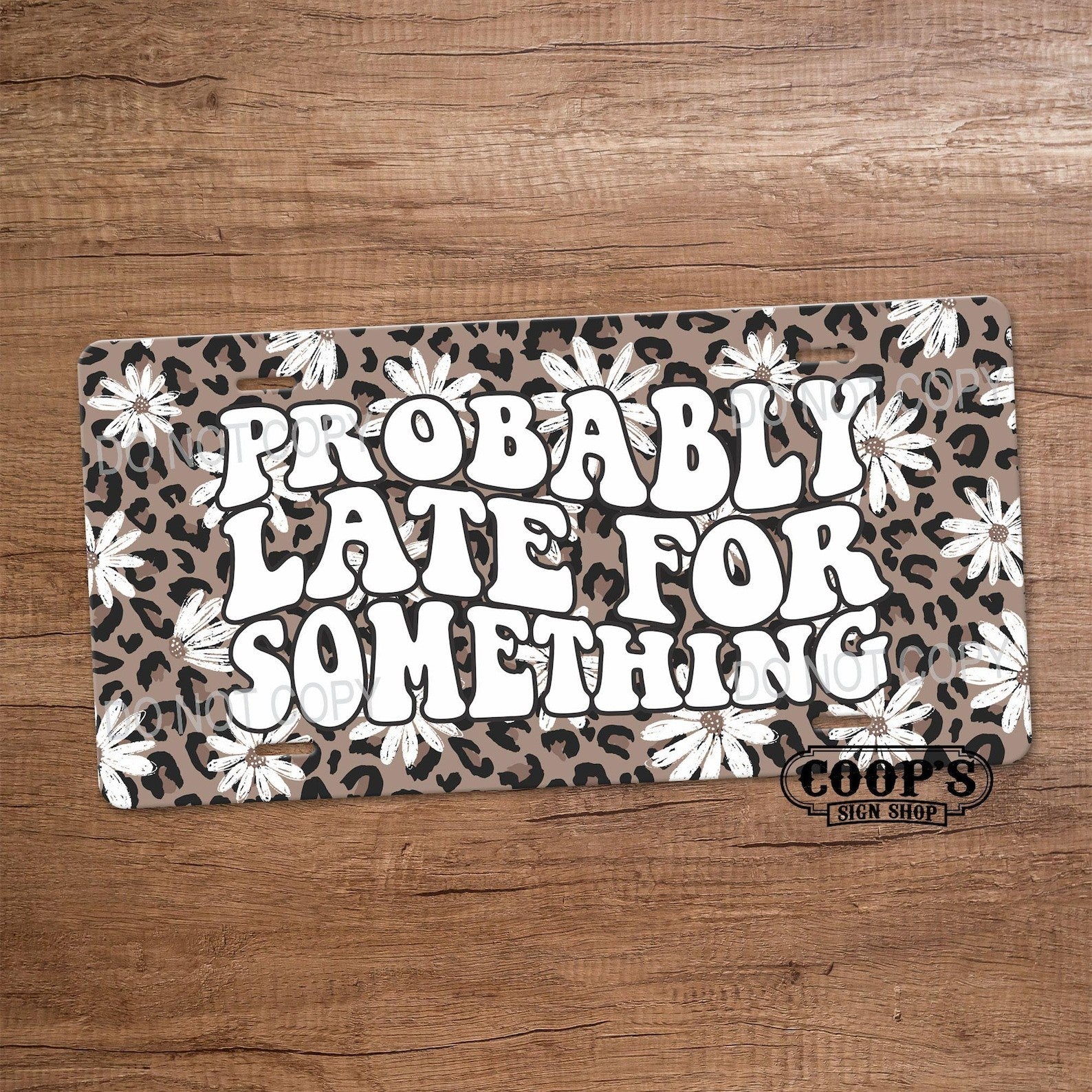 Probably Late for Something License Plate Leopard Print Funny Car Tag Decor