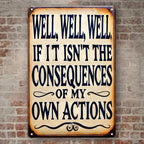 Funny Sarcastic Metal Sign - Retro "Consequences of My Own Actions" Tin Decor