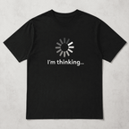 Funny I'm Thinking Loading Graphic T-Shirt Novelty Humor Unisex Tee