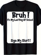 Bruh It’s My Last Day of School T-Shirt | Sign My Shirt Graduation Keepsake