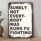 "Surely Not Everybody Was Kung Fu Fighting" Metal Sign - Funny Music Tin Sign