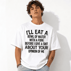 Funny Sarcastic Quote T-Shirt I’ll Eat a Bowl of Water Humor Unisex Tee