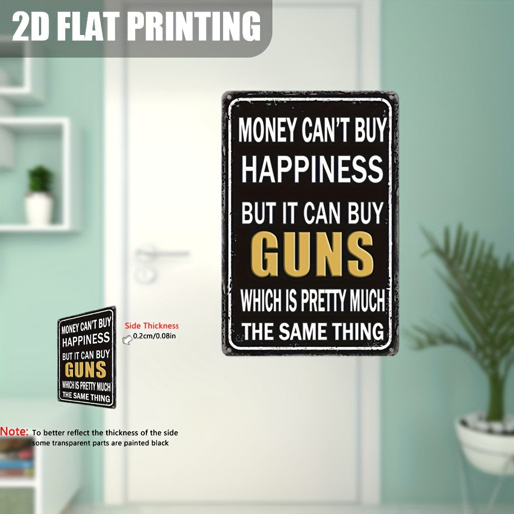 Money Can't Buy Happiness But It Can Buy Guns Metal Sign - Funny Tin Decor