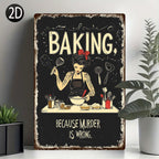 Baking Because Murder Is Wrong Metal Sign - Funny Kitchen Tin Wall Art