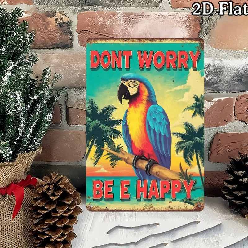 "Dont Worry Be Happy" Metal Sign - Tropical Parrot Tin Wall Art Decor Plaque