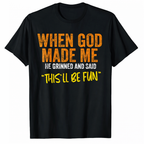 When God Made Me This’ll Be Fun Funny Christian T-Shirt Graphic Tee