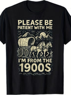 Funny Vintage 1900s Graphic T-Shirt "Please Be Patient with Me- I'm From 1900s"