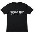 Pray Wait Trust T Shirt God Has A Plan Christian Faith Graphic Casual Tee