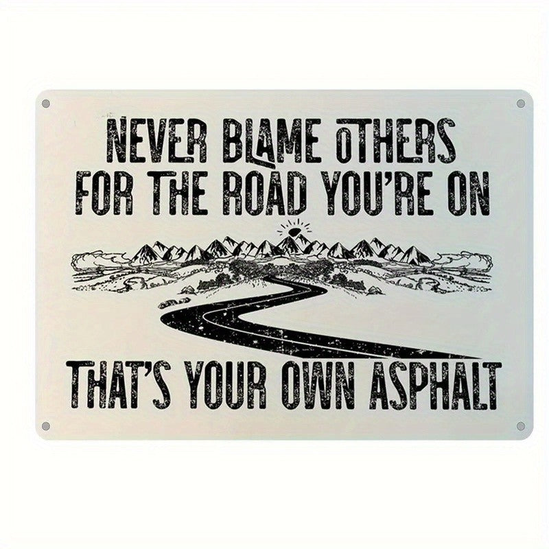 Never Blame Others For The Road You're On Metal Sign - Funny Asphalt Decor