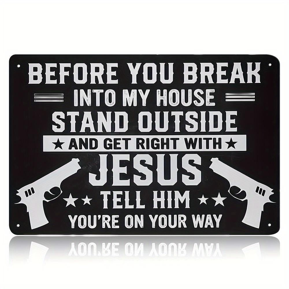 Before You Break Into My House Tin Sign Get Right With Jesus Metal Sign Warning