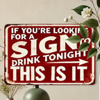 Funny Bar Metal Sign - If You're Looking For A Sign To Drink Tonight Tin Decor