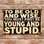 Funny Old and Wise Metal Tin Sign - Retro Humorous Sarcastic Man Cave Art