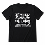 Nope Not Today Sarcastic Graphic Tee - Funny Relatable Mood T-Shirt