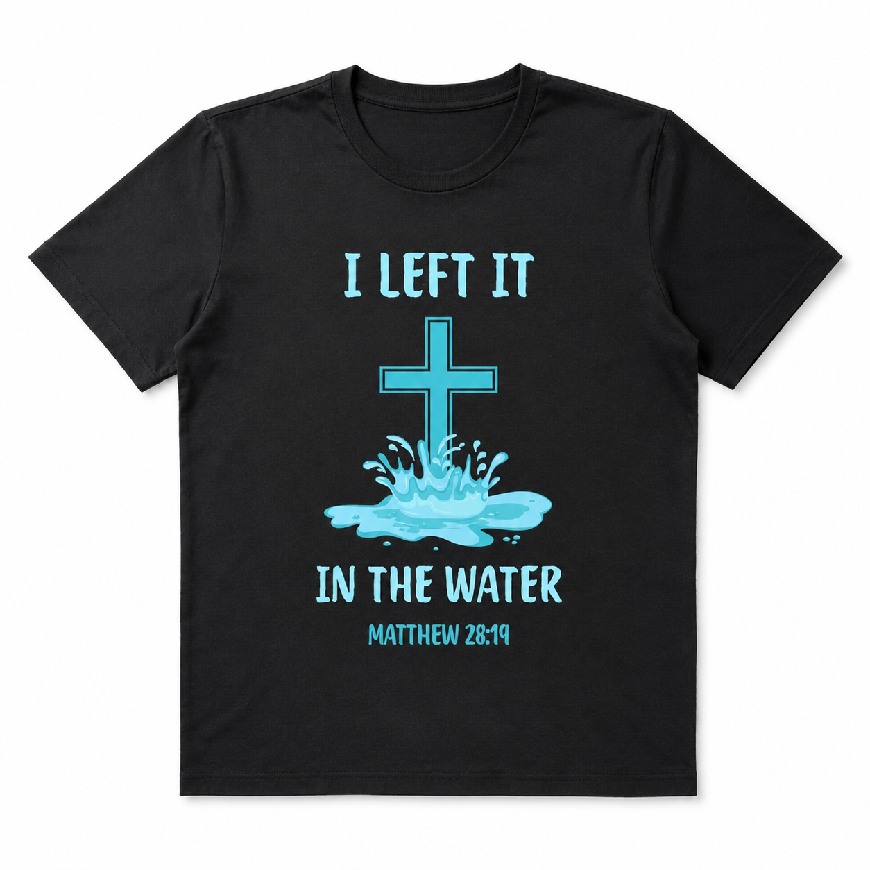 I Left It In The Water Matthew 28:19 Christian Baptism Cross Graphic T-Shirt