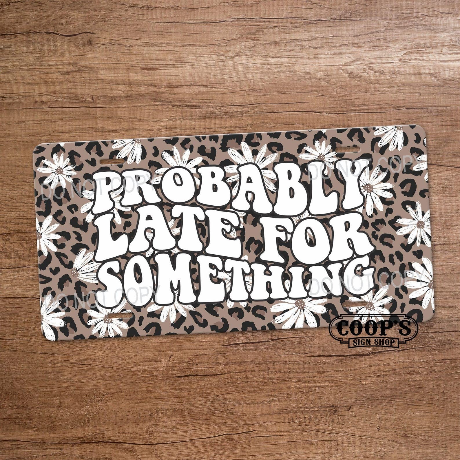 Probably Late for Something License Plate Leopard Print Funny Car Tag Decor