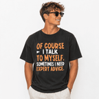 Of Course I Talk to Myself Funny Sarcastic Humor Quote Graphic T-Shirt