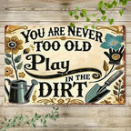 Never Too Old To Play In Dirt Metal Sign Funny Grandma Gardening Gift Yard Decor