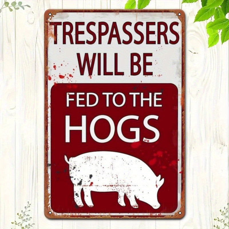 Funny No Trespassing Metal Sign - Trespassers Fed To The Hogs Garage Decor