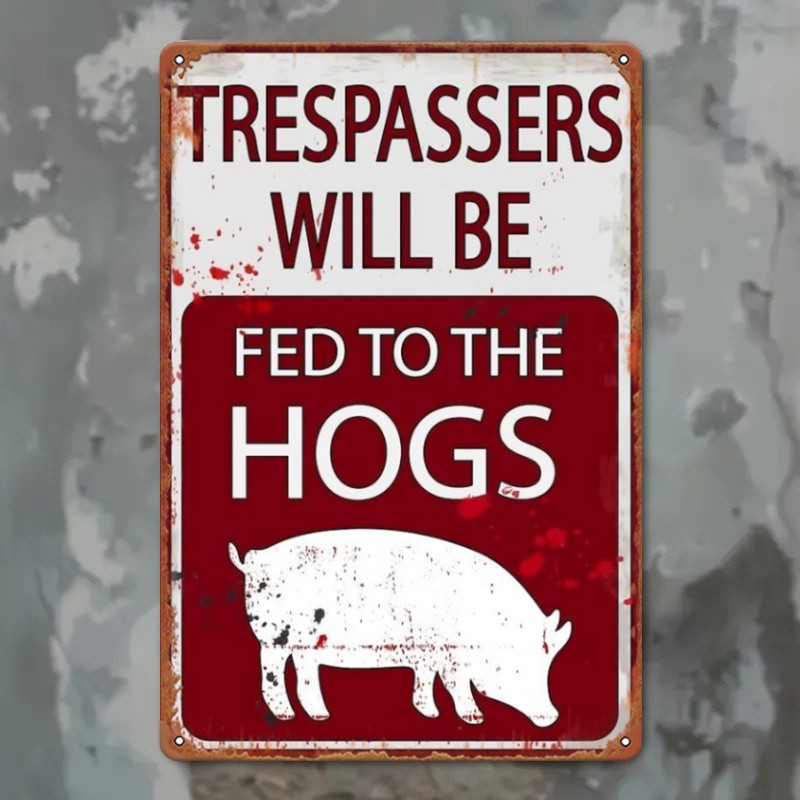 Funny No Trespassing Metal Sign - Trespassers Fed To The Hogs Garage Decor