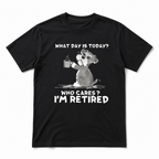 What Day Is Today Who Cares I'm Retired Funny Dog Graphic T-Shirt