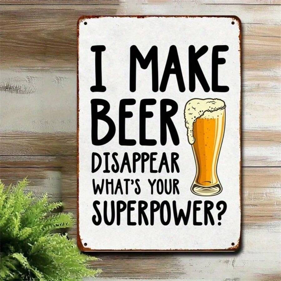 Funny Beer Metal Sign - I Make Beer Disappear What's Your Superpower Tin Decor