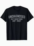 Black Men'S Casual " Undiagnosed But Something Ain't Right" Graphic T-Shirt