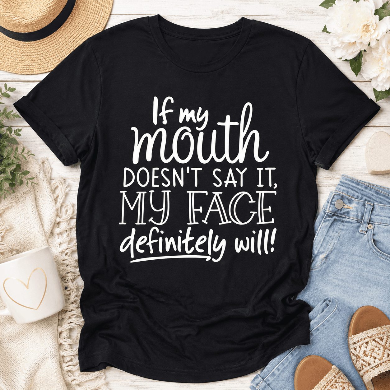 If My Mouth Doesn’t Say It My Face Will T-Shirt - Funny Sarcastic Tee