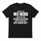 I Haven't Lost My Mind Funny Quote Graphic T-Shirt Humor Sarcastic Joke Tee